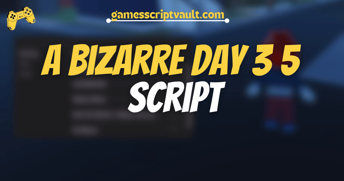 A Bizarre Day 3 5 script