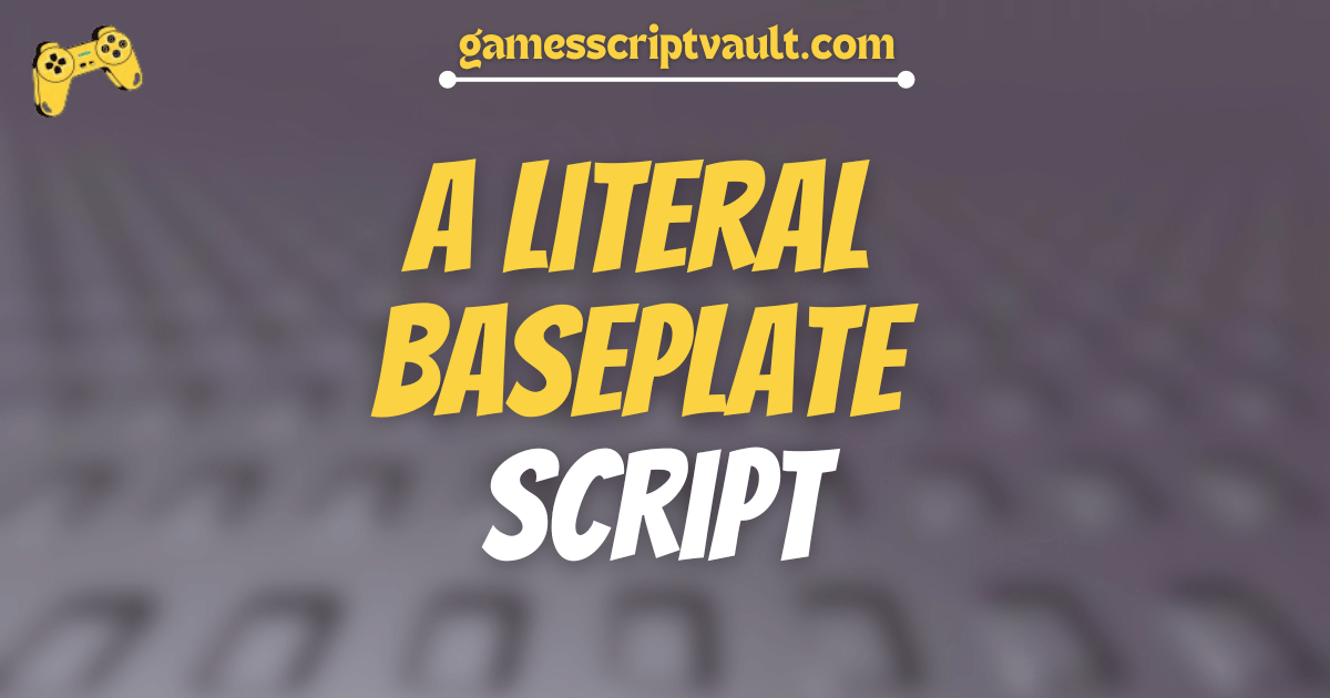 A Literal Baseplate Script