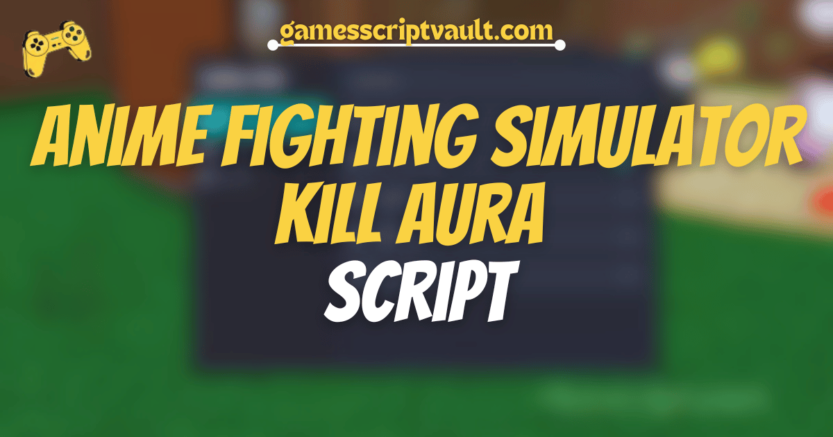 Anime Fighting Simulator Kill Aura Script