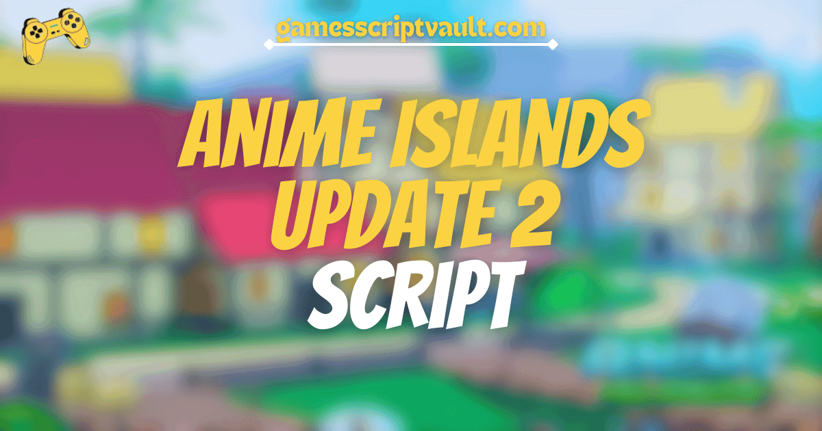 Anime Islands UPDATE 2 script