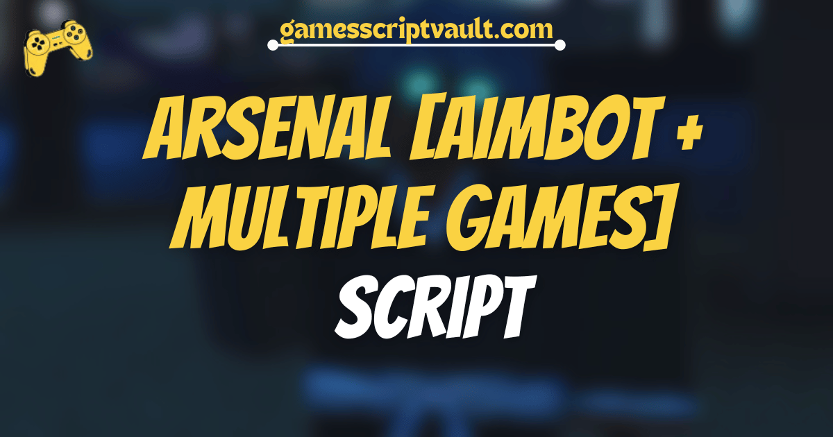 Arsenal [AIMBOT + Multiple Games] Script