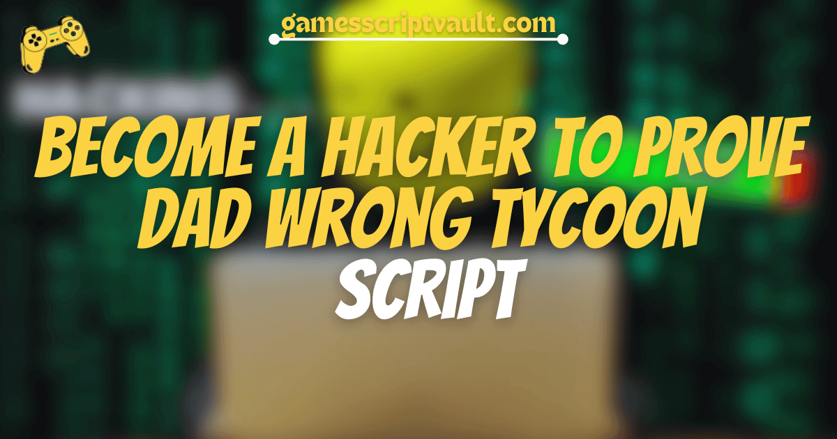 Become a Hacker to Prove Dad Wrong Tycoon Script