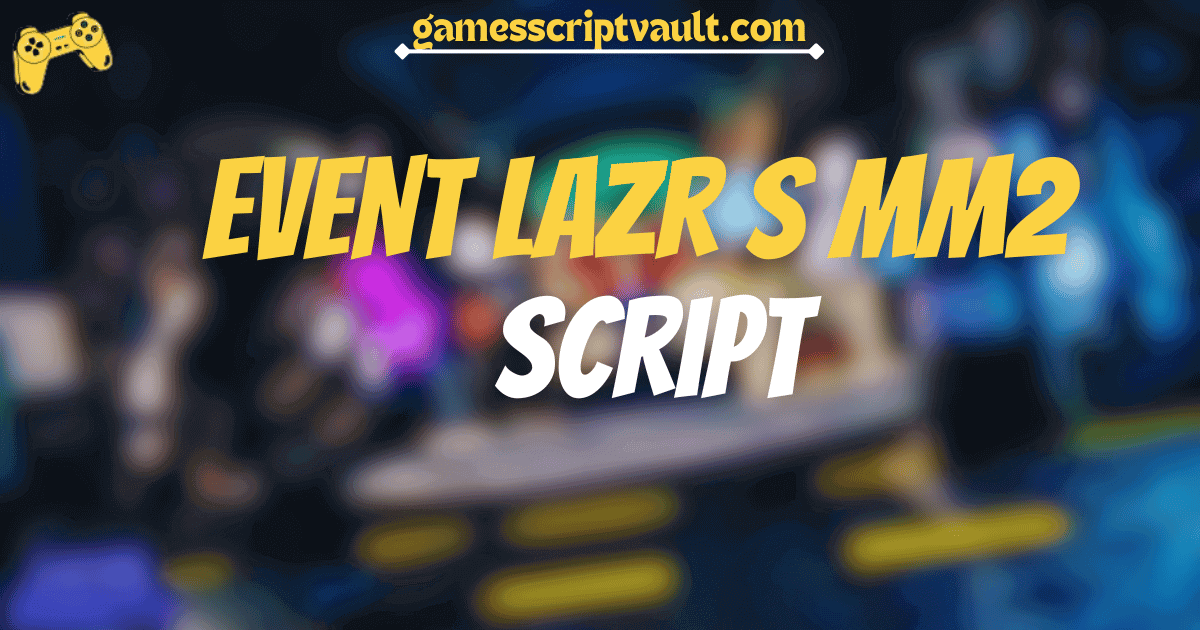 EVENT Lazr s MM2 script