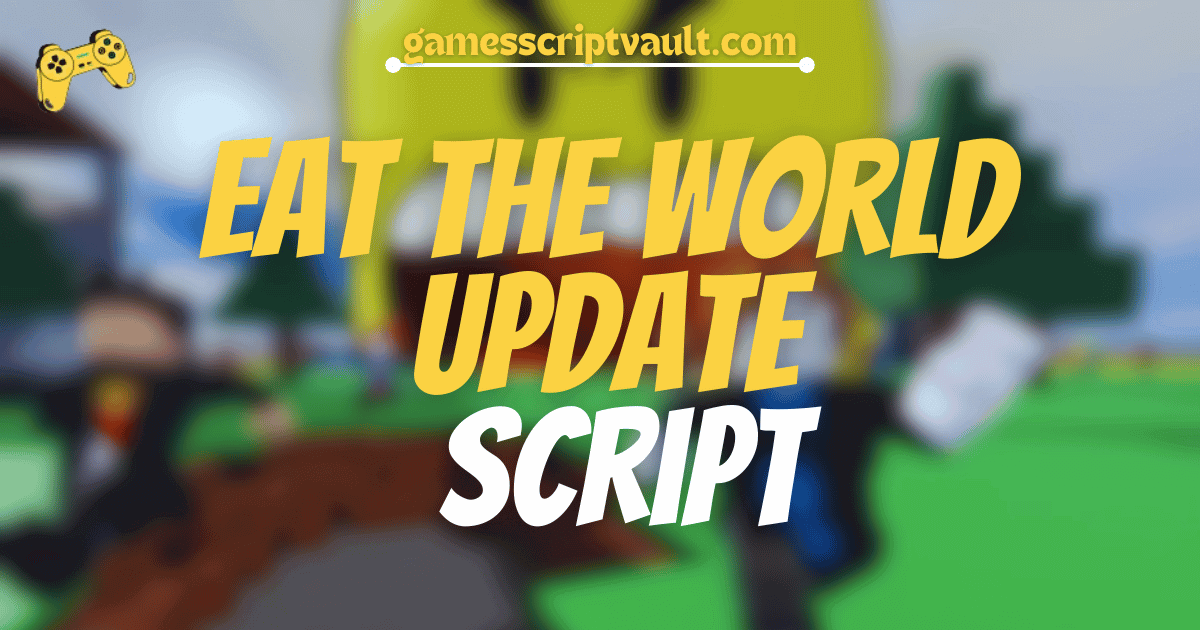 Eat the World UPDATE script