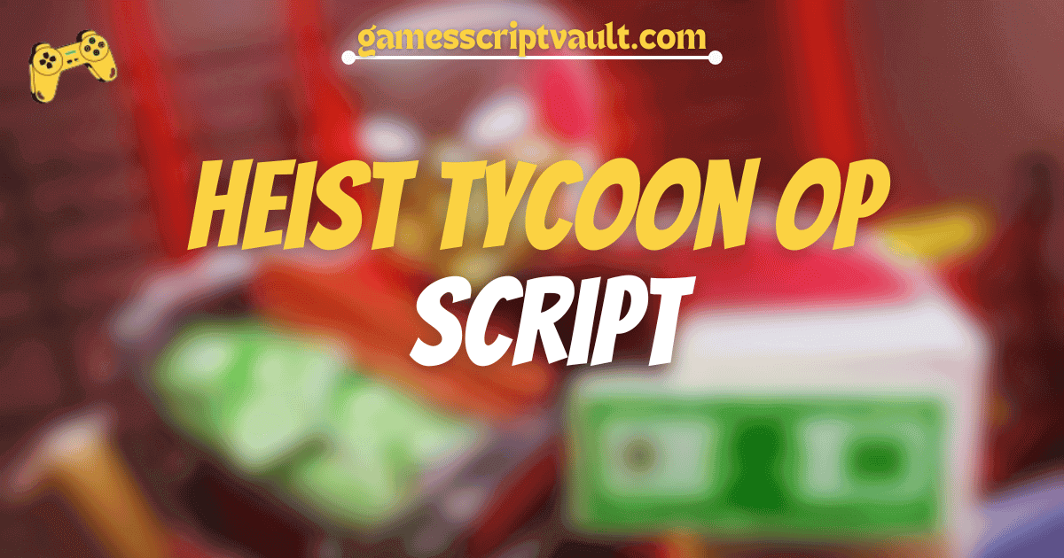 Heist Tycoon OP Script