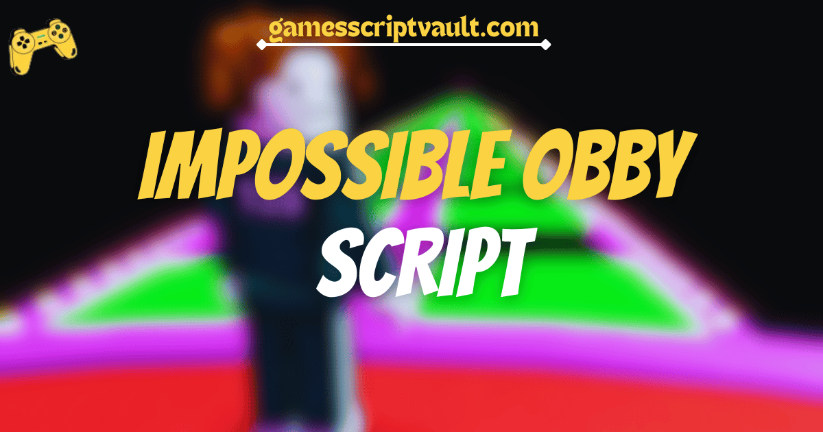 IMPOSSIBLE OBBY SCRIPT