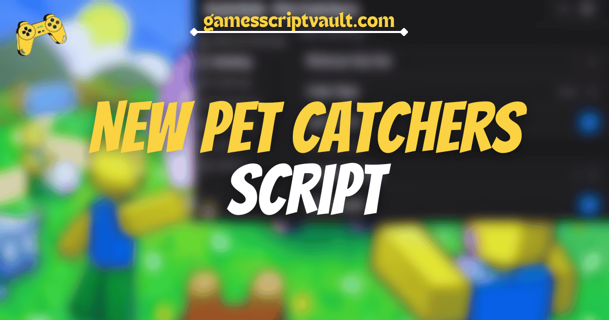 New Pet Catchers Script