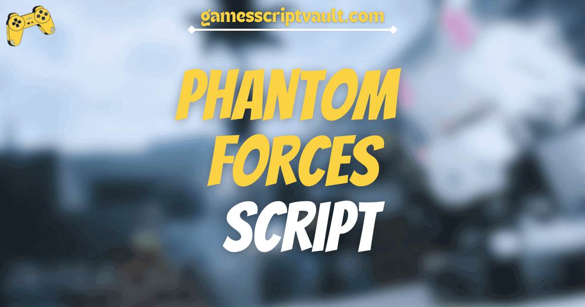 Phantom Forces script