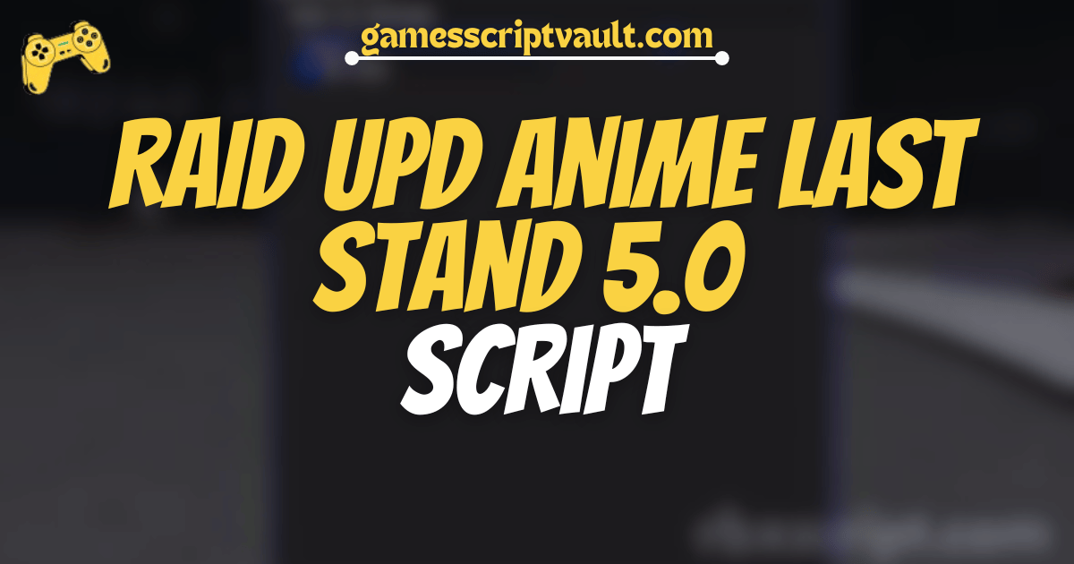 RAID UPD Anime Last Stand 5.0 script