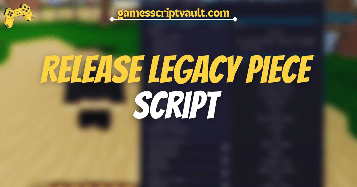 RELEASE Legacy Piece script 