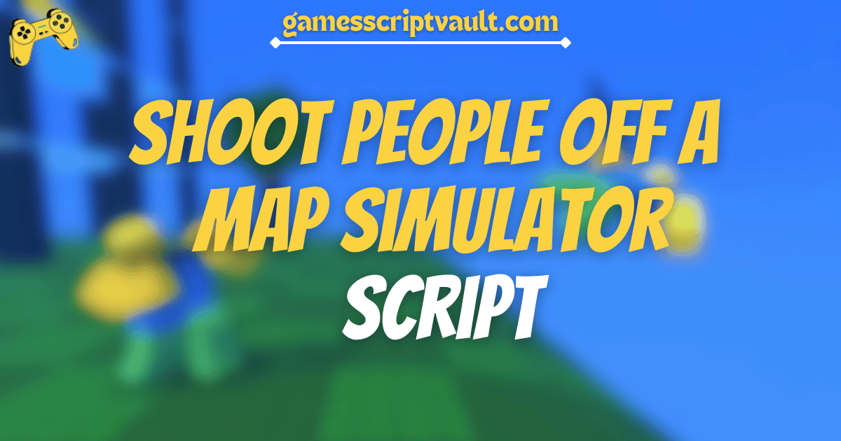 Shoot People Off A Map Simulator script