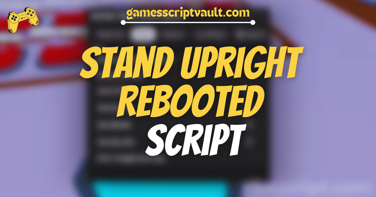 Stand Upright Rebooted Script