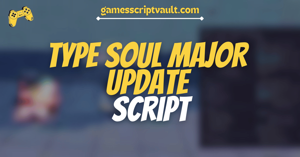 TYPE SOUL MAJOR UPDATE script