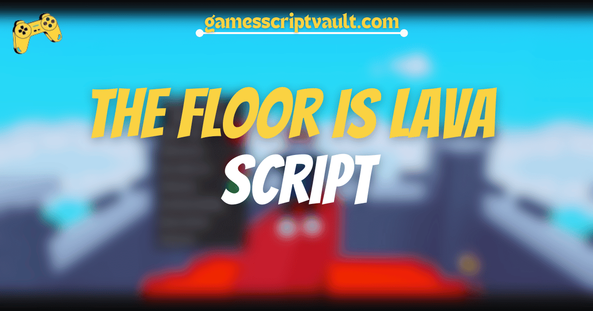 The Floor Is LAVA script