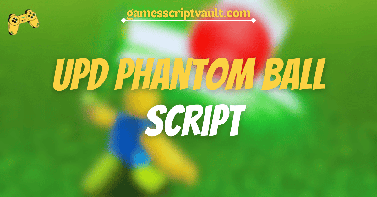 UPD Phantom Ball Script